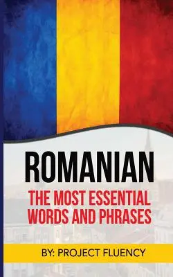 Limba română: Română pentru începători, Cele mai esențiale cuvinte și fraze! Cartea esențială de fraze românești cu trucuri de memorie pentru - Romanian: Romanian For Beginners, The Most Essential Words & Phrases!: The Essential Romanian Phrase Book With Memory Tricks For