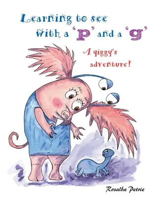 Să învățăm să vedem cu „p” și „g”: aventura unui qiggy! - Learning to see with a 'p' and a 'g': a qiggy's adventure!