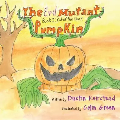 Dovleacul mutant malefic: Cartea 1: Out of the Gunk - The Evil Mutant Pumpkin: Book 1: Out of the Gunk