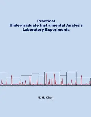 Experimente practice de laborator de analiză instrumentală pentru licență - Practical Undergraduate Instrumental Analysis Laboratory Experiments