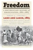 Freedom: O istorie documentară a emancipării, 1861-1867: Seria 3, Volumul 1: Pământ și muncă, 1865 - Freedom: A Documentary History of Emancipation, 1861-1867: Series 3, Volume 1: Land and Labor, 1865