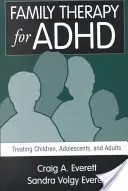 Terapia de familie pentru ADHD: Tratarea copiilor, adolescenților și adulților - Family Therapy for ADHD: Treating Children, Adolescents, and Adults