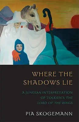 Unde se află umbrele: O interpretare jungiană a lui Tolkiens Stăpânul Inelelor (Where the Shadows Lie: A Jungian Interpretation of Tolkiens the Lord of the Rings) - Where the Shadows Lie: A Jungian Interpretation of Tolkiens the Lord of the Rings