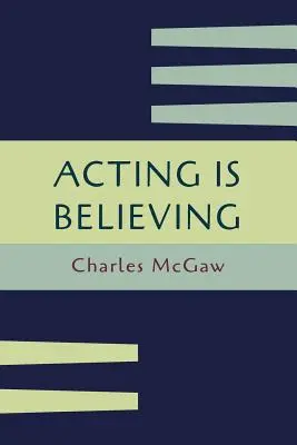 A juca înseamnă a crede: O metodă de bază pentru începători [Reeditare a primei ediții] - Acting Is Believing: A Basic Method for Beginners [Reprint of First Edition]