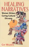 Narațiuni vindecătoare: Femei scriitoare care vindecă boli culturale - Healing Narratives: Women Writers Curing Cultural Dis-ease