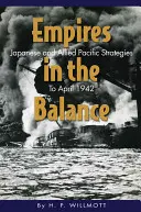 Imperii în echilibru: Strategii japoneze și aliate în Pacific până în aprilie 1942 - Empires in the Balance: Japanese and Allied Pacific Strategies to April 1942