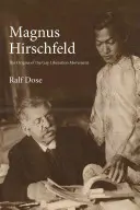 Magnus Hirschfeld: Originile mișcării de eliberare a homosexualilor - Magnus Hirschfeld: The Origins of the Gay Liberation Movement