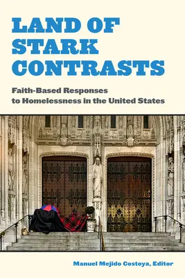 Land of Stark Contrasts: Răspunsuri bazate pe credință la lipsa de adăpost în Statele Unite - Land of Stark Contrasts: Faith-Based Responses to Homelessness in the United States