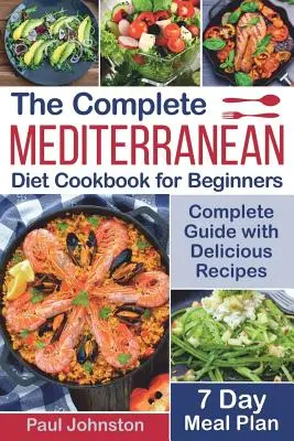 Cartea de bucate completă a dietei mediteraneene pentru începători: Ghid complet al dietei mediteraneene cu rețete delicioase și un plan de mese pentru 7 zile - The Complete Mediterranean Diet Cookbook for Beginners: Complete Mediterranean Diet Guide with Delicious Recipes and a 7 Day Meal Plan