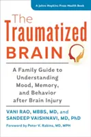 Creierul traumatizat: Un ghid de familie pentru înțelegerea dispoziției, memoriei și comportamentului după leziuni cerebrale - The Traumatized Brain: A Family Guide to Understanding Mood, Memory, and Behavior After Brain Injury