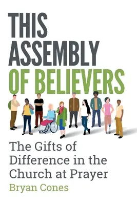 Această Adunare a Credincioșilor: Darurile diferenței în Biserica în rugăciune (The Gifts of Difference in the Church at Prayer) - This Assembly of Believers: The Gifts of Difference in the Church at Prayer