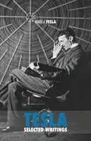 Selected Tesla Writings: o colecție de lucrări și articole științifice despre activitatea unuia dintre cele mai mari genii ale tuturor timpurilor - Selected Tesla Writings: a collection of scientific papers and articles about the work of one of the greatest geniuses of all time