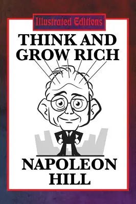 Gândește și îmbogățește-te (ediție ilustrată) - Think and Grow Rich (Illustrated Edition)
