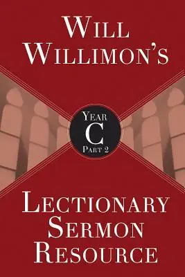 Will Willimons Lecționar Resurse pentru predici, Anul C Partea 2 - Will Willimons Lectionary Sermon Resource, Year C Part 2