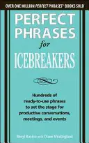 Fraze perfecte pentru spargeri de gheață: Sute de fraze gata de utilizare pentru a pregăti terenul pentru conversații, întâlniri și evenimente productive - Perfect Phrases for Icebreakers: Hundreds of Ready-To-Use Phrases to Set the Stage for Productive Conversations, Meetings, and Events