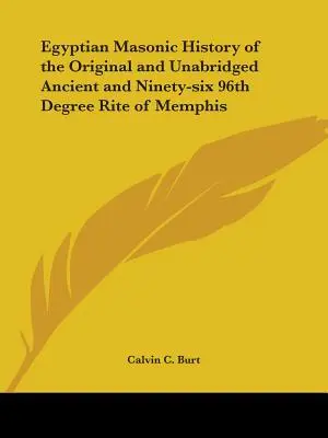 Istoria masonică egipteană a ritului de 96 de grade din Memphis, originală și integrală, veche și nouăzeci și șase - Egyptian Masonic History of the Original and Unabridged Ancient and Ninety-Six 96th Degree Rite of Memphis