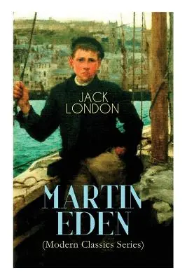 MARTIN EDEN (Modern Classics Series): Roman autobiografic - MARTIN EDEN (Modern Classics Series): Autobiographical Novel