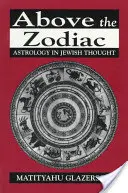 Deasupra zodiacului: Astrologia în gândirea evreiască - Above the Zodiac: Astrology in Jewish Thought