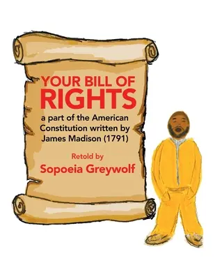 Declarația drepturilor dumneavoastră: O parte a Constituției americane scrisă de James Madison (1791) - Your Bill of Rights: A Part of the American Constitution Written by James Madison (1791)