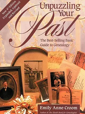 Unpuzzling Your Past. cel mai bine vândut Ghid de bază pentru genealogie. Ediția a patra. Extinsă, actualizată și revizuită - Unpuzzling Your Past. the Best-Selling Basic Guide to Genealogy. Fourth Edition. Expanded, Updated and Revised