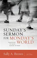 Predica de duminică pentru lumea de luni: Predica pentru a da formă unei mărturii îndrăznețe - Sunday's Sermon for Monday's World: Preaching to Shape Daring Witness