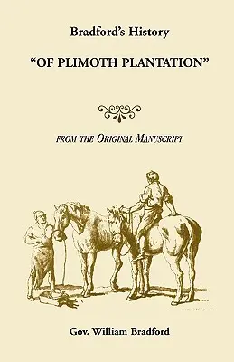 Istoria plantației Plimoth a lui Bradford după manuscrisul original - Bradford's History Of Plimoth Plantation from the Original Manuscript