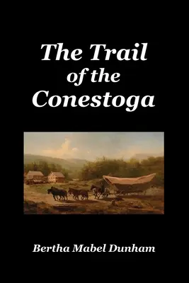 Drumul lui Conestoga - The Trail of the Conestoga