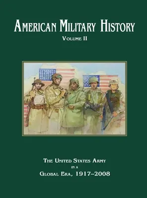 Istoria militară americană, volumul 2: Armata Statelor Unite într-o eră globală, 1917-2010 - American Military History Volume 2: The United States Army in a Global Era, 1917-2010