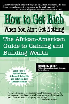 Cum să te îmbogățești când nu ai nimic: Ghidul afro-american pentru obținerea și construirea bogăției - How to Get Rich When You Ain't Got Nothing: The African-American Guide to Gaining and Building Wealth