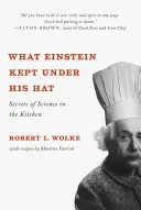 Ce ținea Einstein sub pălăria lui: Secretele științei în bucătărie - What Einstein Kept Under His Hat: Secrets of Science in the Kitchen