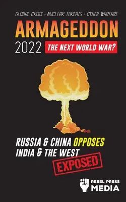 Armaghedon 2022: Rusia și China se opun Indiei și Occidentului; criză globală - amenințări nucleare - război cibernetic; expus - Armageddon 2022: Russia & China Opposes India & The West; Global Crisis - Nuclear Threats - Cyber Warfare; Exposed