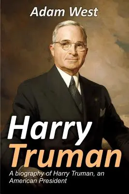 Harry Truman: O biografie a lui Harry Truman, un președinte american - Harry Truman: A biography of Harry Truman, an American President