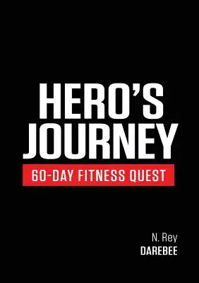Călătoria eroului - 60 de zile de fitness: Luați parte la o călătorie de autodescoperire, schimbându-vă fizic și mental de-a lungul drumului - Hero's Journey 60 Day Fitness Quest: Take part in a journey of self-discovery, changing yourself physically and mentally along the way