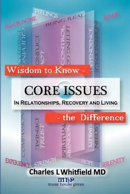 Înțelepciunea de a cunoaște diferența: Probleme esențiale în relații, recuperare și viață - Wisdom to Know the Difference: Core Issues in Relationships, Recovery and Living