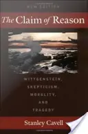 The Claim of Reason (Revendicarea rațiunii): Wittgenstein, Scepticismul, Moralitatea și Tragedia - The Claim of Reason: Wittgenstein, Skepticism, Morality, and Tragedy