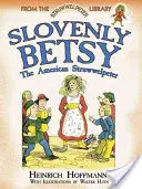 Slovenly Betsy: Struwwelpeterul american - Slovenly Betsy: The American Struwwelpeter