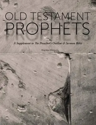 Profeții din Vechiul Testament: Un supliment la Biblia pentru Predici și Predici (KJV) - Old Testament Prophets: A Supplement to The Preacher's Outline & Sermon Bible (KJV)