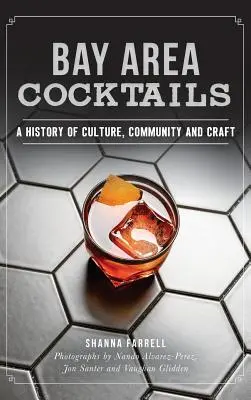 Bay Area Cocktails: O istorie a culturii, comunității și meseriei - Bay Area Cocktails: A History of Culture, Community and Craft
