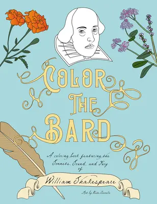Colorează-l pe Bard: O carte de colorat cu sonetele, sunetul și furia lui William Shakespeare: A Coloring Book Featuring the Sonnets, Sound, and Fury of William Shakespeare - Color the Bard: A Coloring Book Featuring the Sonnets, Sound, and Fury of William Shakespeare