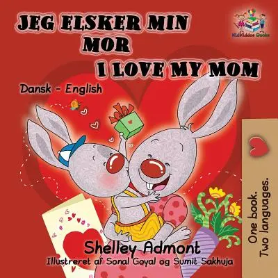 Jeg elsker min mor I Love My Mom (Bilingual Danish Kids Book): Danish English Bilingual Children's Book (Carte bilingvă daneză-engleză pentru copii) - Jeg elsker min mor I Love My Mom (Bilingual Danish Kids Book): Danish English Bilingual Children's Book