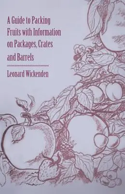 Un ghid pentru ambalarea fructelor cu informații despre ambalaje, lăzi și butoaie - A Guide to Packing Fruits with Information on Packages, Crates and Barrels