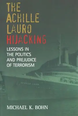 Deturnarea lui Achille Lauro: Lecții despre politica și prejudecățile terorismului (Lessons in the Politics and Prejudice of Terrorism) - The Achille Lauro Hijacking: Lessons in the Politics and Prejudice of Terrorism