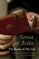 Tereza de Avila: Cartea vieții mele - Teresa of Avila: The Book of My Life
