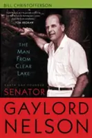 Omul din Clear Lake: Fondatorul Zilei Pământului: senatorul Gaylord Nelson - The Man from Clear Lake: Earth Day Founder Senator Gaylord Nelson