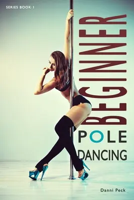 Pole Dancing pentru începători: Pentru fitness și distracție - Beginner Pole Dancing: For Fitness and Fun