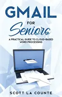 Gmail pentru seniori: The Absolute Beginners Guide to Getting Started With Email - Gmail For Seniors: The Absolute Beginners Guide to Getting Started With Email