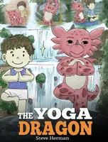 Dragonul Yoga: O carte cu dragoni despre yoga. Învață-ți dragonul să facă yoga. O poveste drăguță pentru copii care îi învață pe copii puterea yoga de a stren - The Yoga Dragon: A Dragon Book about Yoga. Teach Your Dragon to Do Yoga. A Cute Children Story to Teach Kids the Power of Yoga to Stren