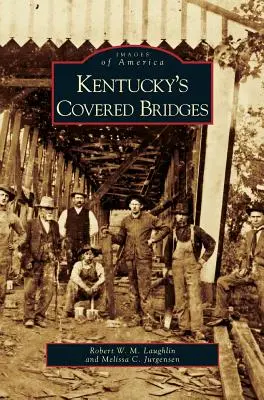 Podurile acoperite din Kentucky - Kentucky's Covered Bridges