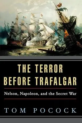 Teroarea înainte de Trafalgar: Nelson, Napoleon și războiul secret - The Terror Before Trafalgar: Nelson, Napoleon, and the Secret War