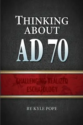 Gândindu-ne la anul 70 d.Hr.: Contestarea escatologiei realizate - Thinking about AD 70: Challenging Realized Eschatology